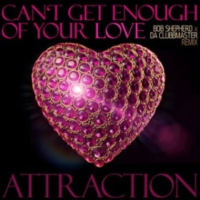 ATTRACTION - CAN'T GET ENOUGH OF YOUR LOVE BABY (BOB SHEPHERD X DA CLUBBMASTER REMIX)